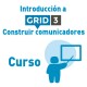 Curso: Introducción a Grid 3. Construir comunicadores 1